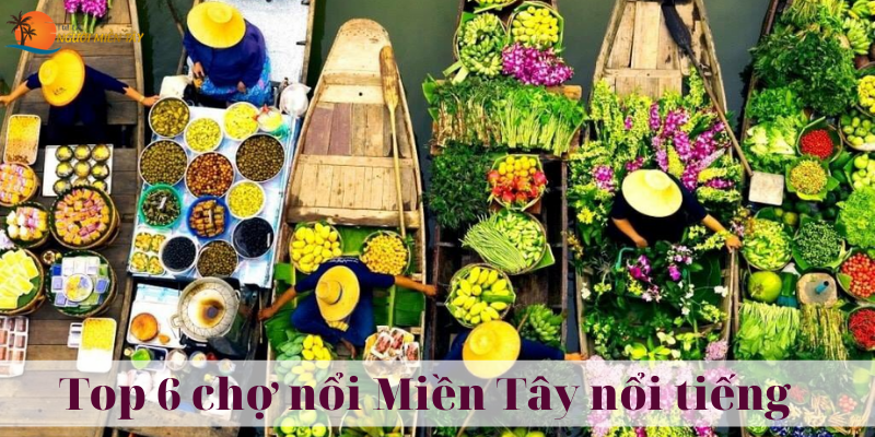 6 Chợ nổi Miền Tây nổi tiếng không thể bỏ lỡ